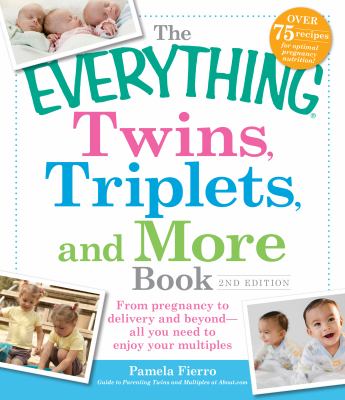 The everything twins, triplets, and more book : from pregnancy to delivery and beyond- all you need to enjoy your multiples cover image
