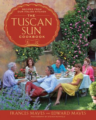 The Tuscan Sun cookbook : recipes from our Italian kitchen cover image