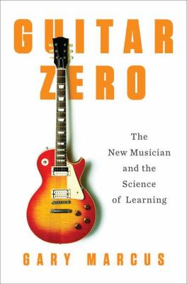 Guitar zero : the new musician and the science of learning cover image