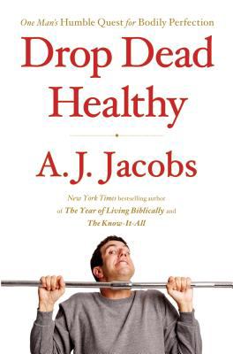 Drop dead healthy one man's humble quest for bodily perfection cover image