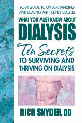 What you must know about dialysis : the secrets to surviving and thriving on dialysis cover image
