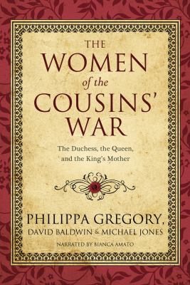 The women of the Cousins' War the Duchess, the Queen, and the King's Mother cover image