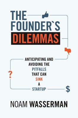 The founder's dilemmas : anticipating and avoiding the pitfalls that can sink a startup cover image