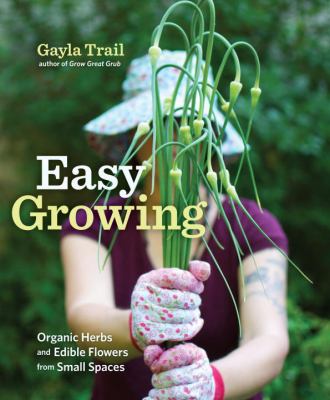 Easy growing : organic herbs and edible flowers from Small Spaces cover image