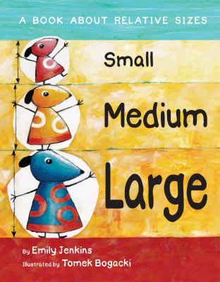 Small, medium, large : a book about relative sizes cover image