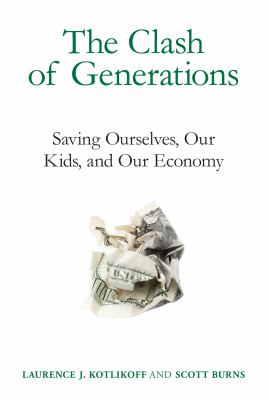 The clash of generations : saving ourselves, our kids, and our economy cover image