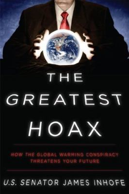 The greatest hoax : how the global warming conspiracy threatens your future cover image