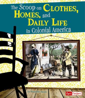 The scoop on clothes, homes, and daily life in colonial America cover image