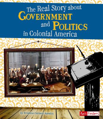 The real story about government and politics in colonial America cover image