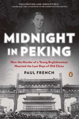 Midnight in Peking : how the murder of a young Englishwoman haunted the last days of old China cover image