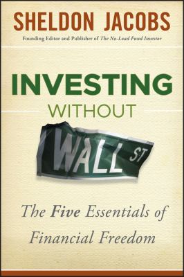 Investing without Wall Street : the five essentials of financial freedom cover image