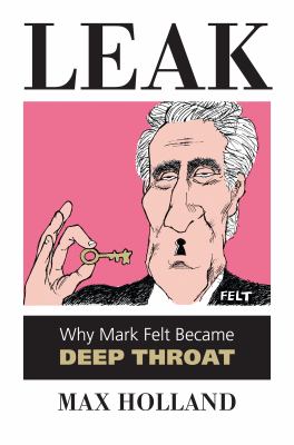Leak : why Mark Felt became Deep Throat cover image