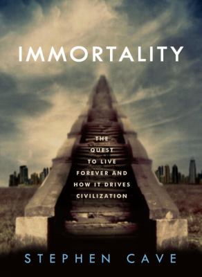 Immortality : the quest to live forever and how it drives civilization cover image