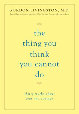 The thing you think you cannot do : thirty truths about fear and courage cover image