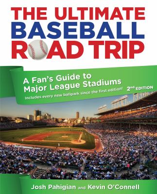 The ultimate baseball road trip : a fan's guide to major league stadiums cover image