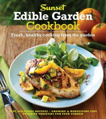 Sunset edible garden cookbook : fresh, healthy cooking from the garden cover image