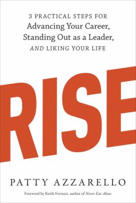 Rise : 3 practical steps for advancing your career, standing out as a leader, and liking your life cover image