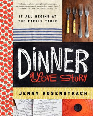 Dinner : a love story : it all begins at the family table cover image