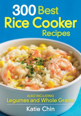 300 best rice cooker recipes : also including legumes and whole grains cover image