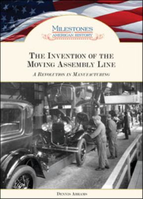 The invention of the moving assembly line : a revolution in manufacturing cover image