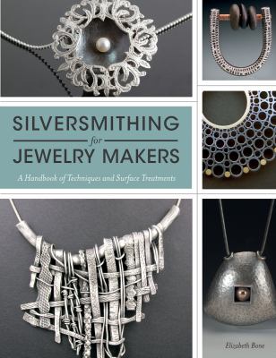 Silversmithing for jewelry makers : a handbook of techniques and surface treatments cover image