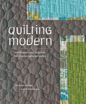 Quilting modern : techniques and projects for improvisational quilts cover image