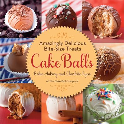 Cake balls : amazingly delicious bite-sized treats cover image
