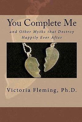 You complete me : and other myths that destroy happily ever after cover image