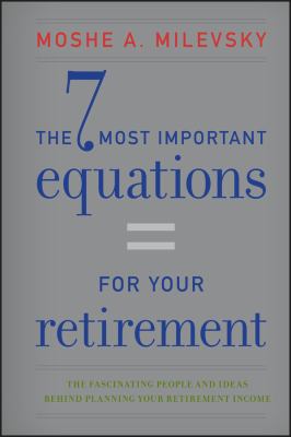 The 7 most important equations for your retirement : the fascinating people and ideas behind planning your retirement income cover image