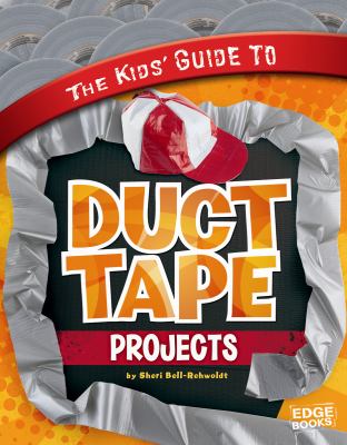 The kids' guide to duct tape projects cover image
