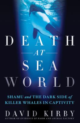 Death at SeaWorld : Shamu and the dark side of killer whales in captivity cover image