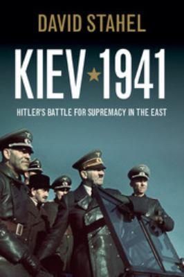 Kiev 1941 : Hitler's battle for supremacy in the East cover image