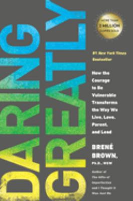 Daring greatly : how the courage to be vulnerable transforms the way we live, love, parent, and lead cover image