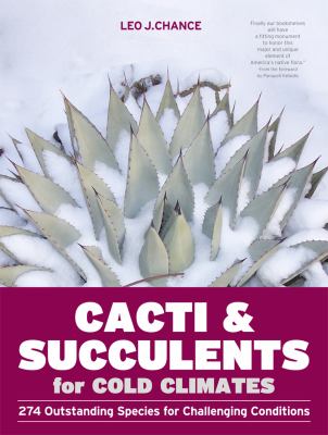 Cacti and succulents for cold climates : 274 outstanding species for challenging conditions cover image