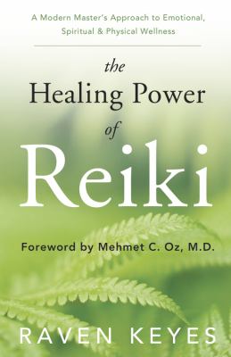 The healing power of Reiki : a modern master's approach to emotional, spiritual & physical wellness cover image