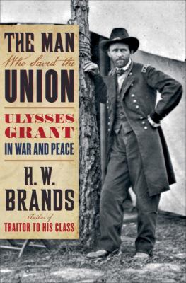 The man who saved the Union : Ulysses Grant in war and peace cover image