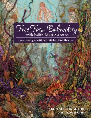 Free-form embroidery with Judith Baker Montano : transforming traditional stitches into fiber art cover image
