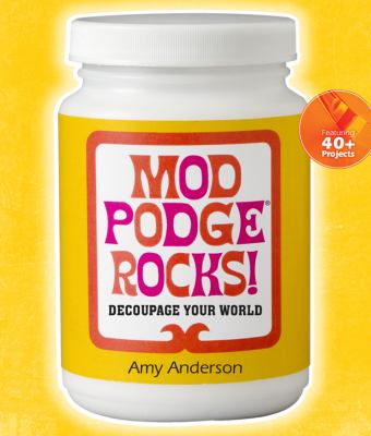 Mod podge rocks! : decoupage your world cover image