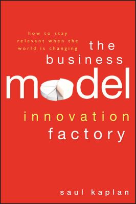 The business model innovation factory : how to stay relevant when the world is changing cover image