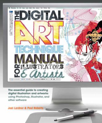 The digital art technique manual : for illustrators & artists : the essential guide to creating digital illustration and artworks using Photoshop, Illustrator, and other software cover image