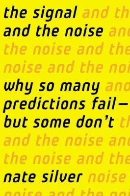 The signal and the noise : why so many predictions fail-- but some don't cover image