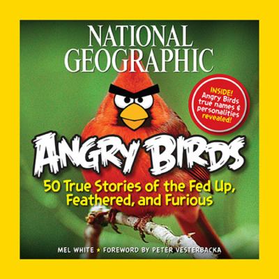 National Geographic angry birds : 50 true stories of the fed up, feathered, and furious cover image