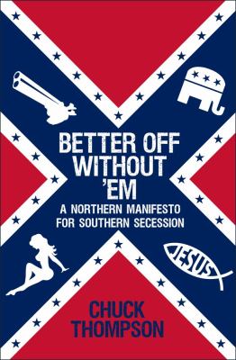 Better off without 'em : a Northern manifesto for Southern secession cover image