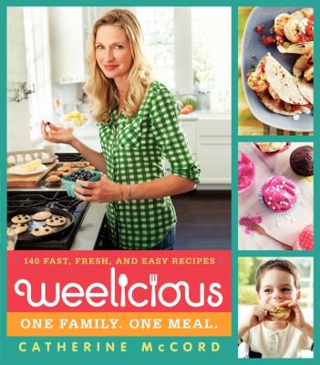 Weelicious : 140 fast, fresh, and easy recipes cover image