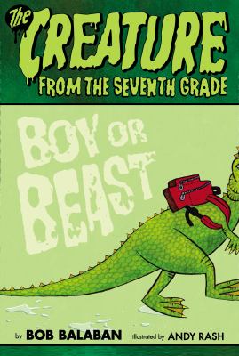 The creature from the 7th grade : boy or beast cover image