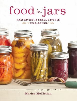 Food in jars : preserving in small batches year-round cover image