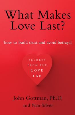 What makes love last? : how to build trust and avoid betrayal cover image