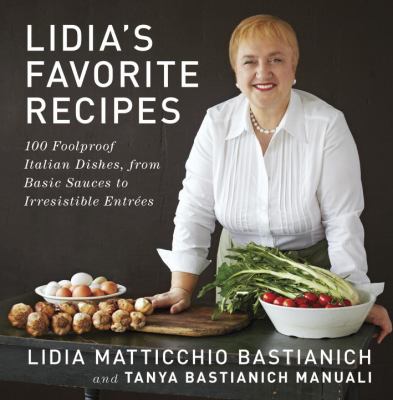 Lidia's favorite recipes : 100 foolproof Italian dishes, from basic sauces to irresistible entrées cover image
