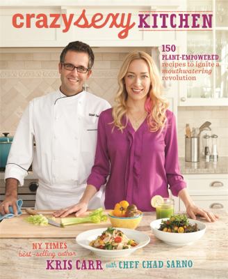 Crazy sexy kitchen : 150 plant-empowered recipes to ignite a mouthwatering revolution cover image