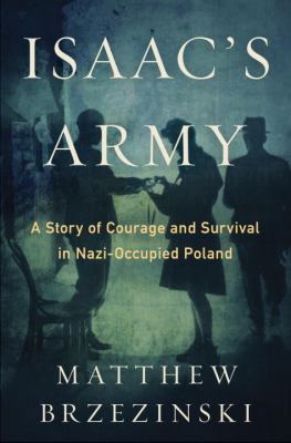 Isaac's army : A Story of Courage and Survival in Nazi-Occupied Poland/ Matthew Brzezinski cover image